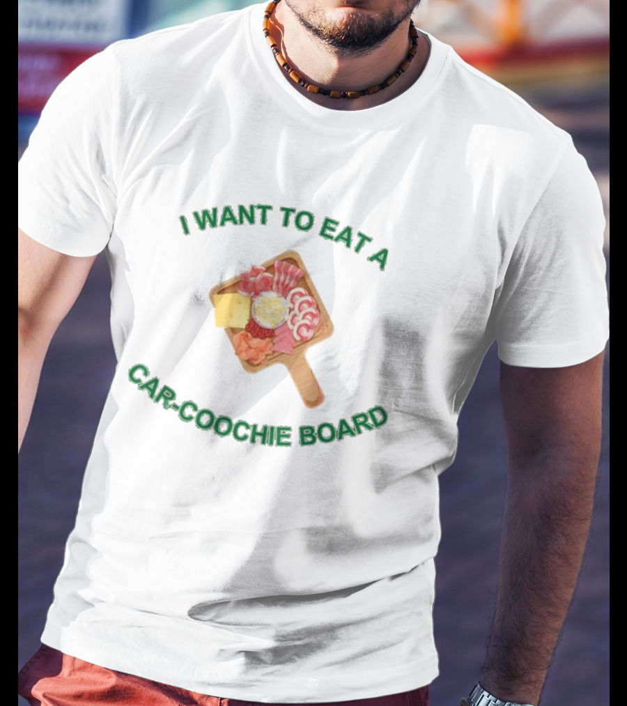 I Want To Eat A Car-Coochie Board Charcuterie Humor T-Shirt