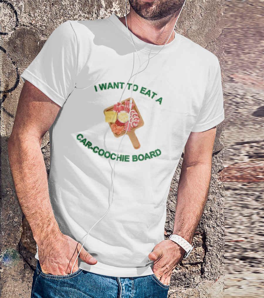 I Want To Eat A Car-Coochie Board Charcuterie Humor T-Shirt