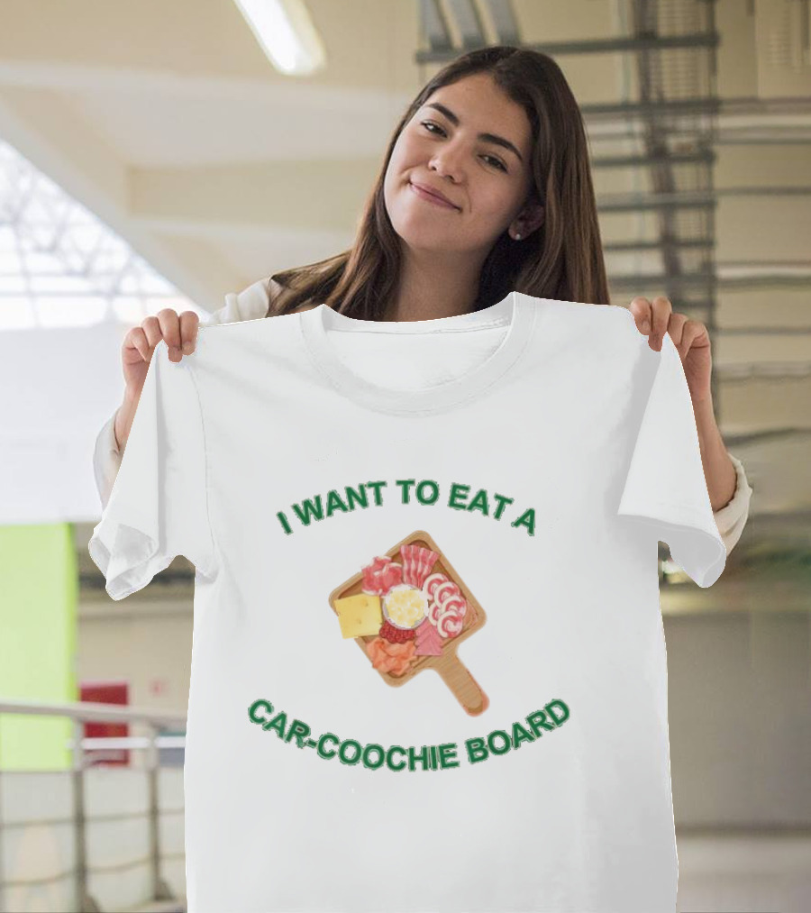 I Want To Eat A Car-Coochie Board Charcuterie Humor T-Shirt