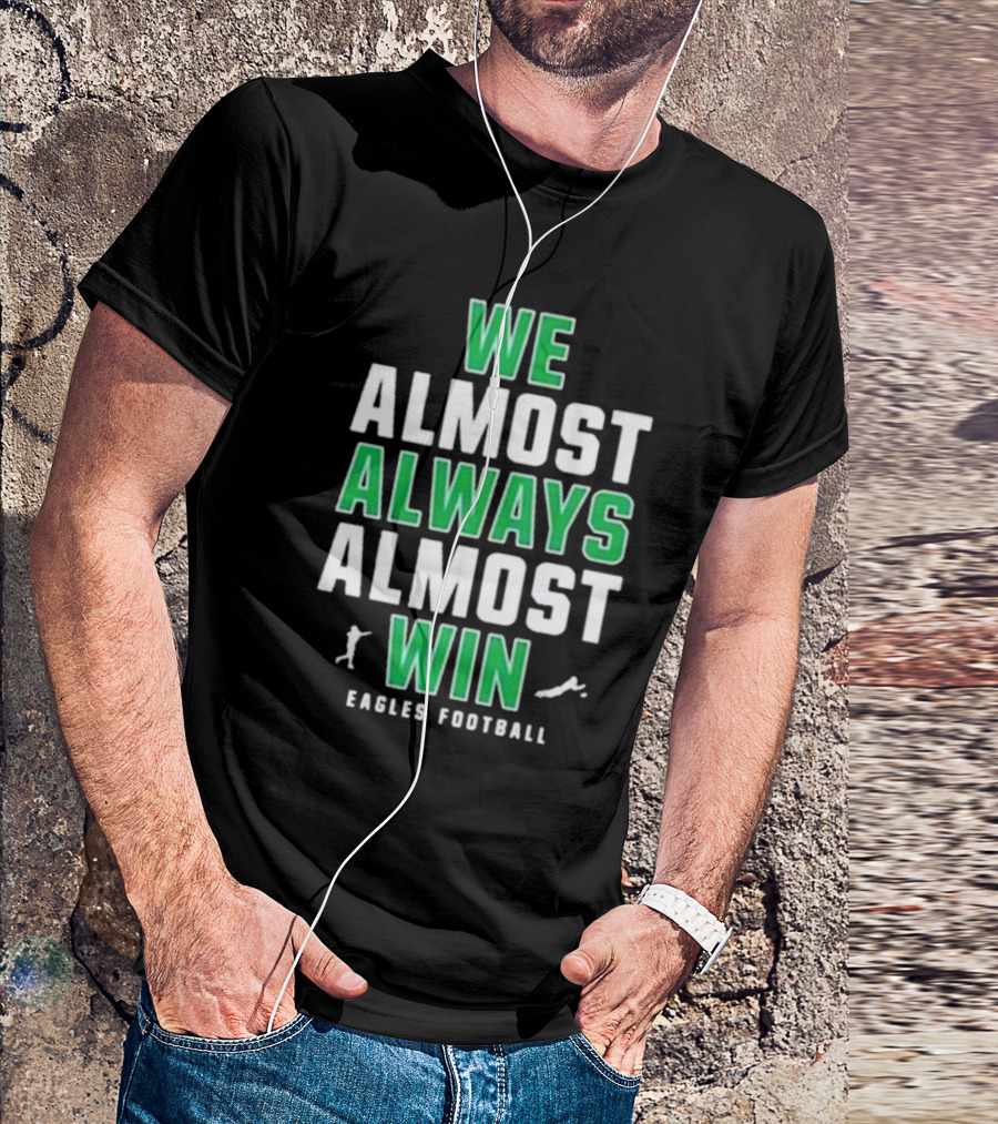 Philadelphia Eagles We Almost Always Almost Win Eagles Football T-Shirt