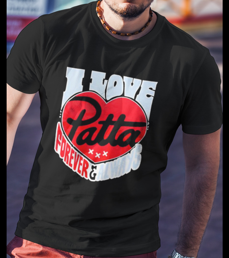 I Love Patta Heart Forever And Always T-Shirt