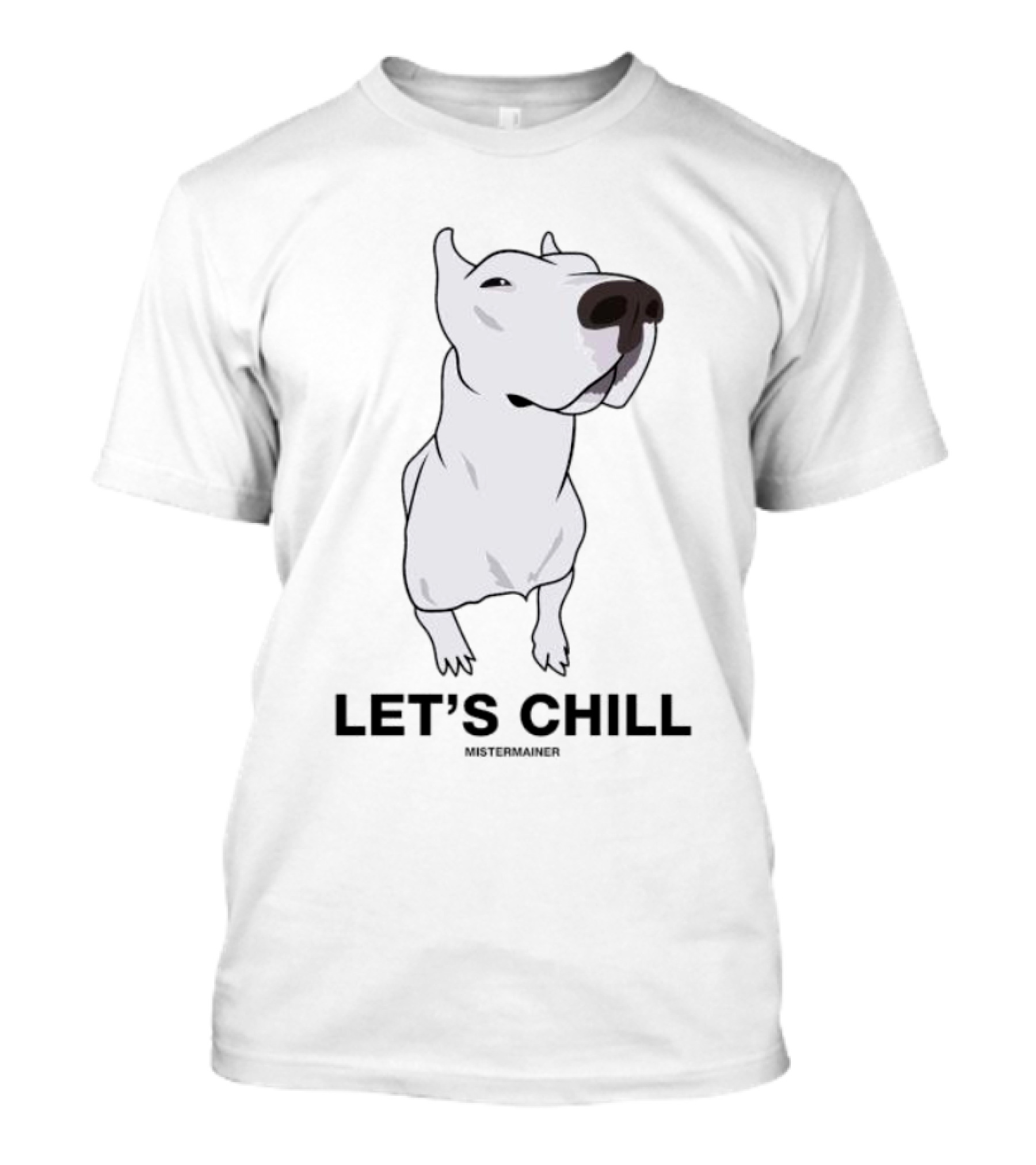 LET'S CHILL MISTERMAINER White Dog T-Shirt