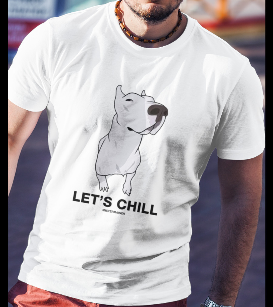 LET'S CHILL MISTERMAINER White Dog T-Shirt