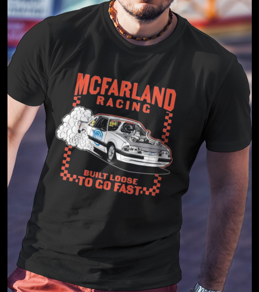 Mcfarland Racing Built Loose To Go Fast Burnout T-Shirt