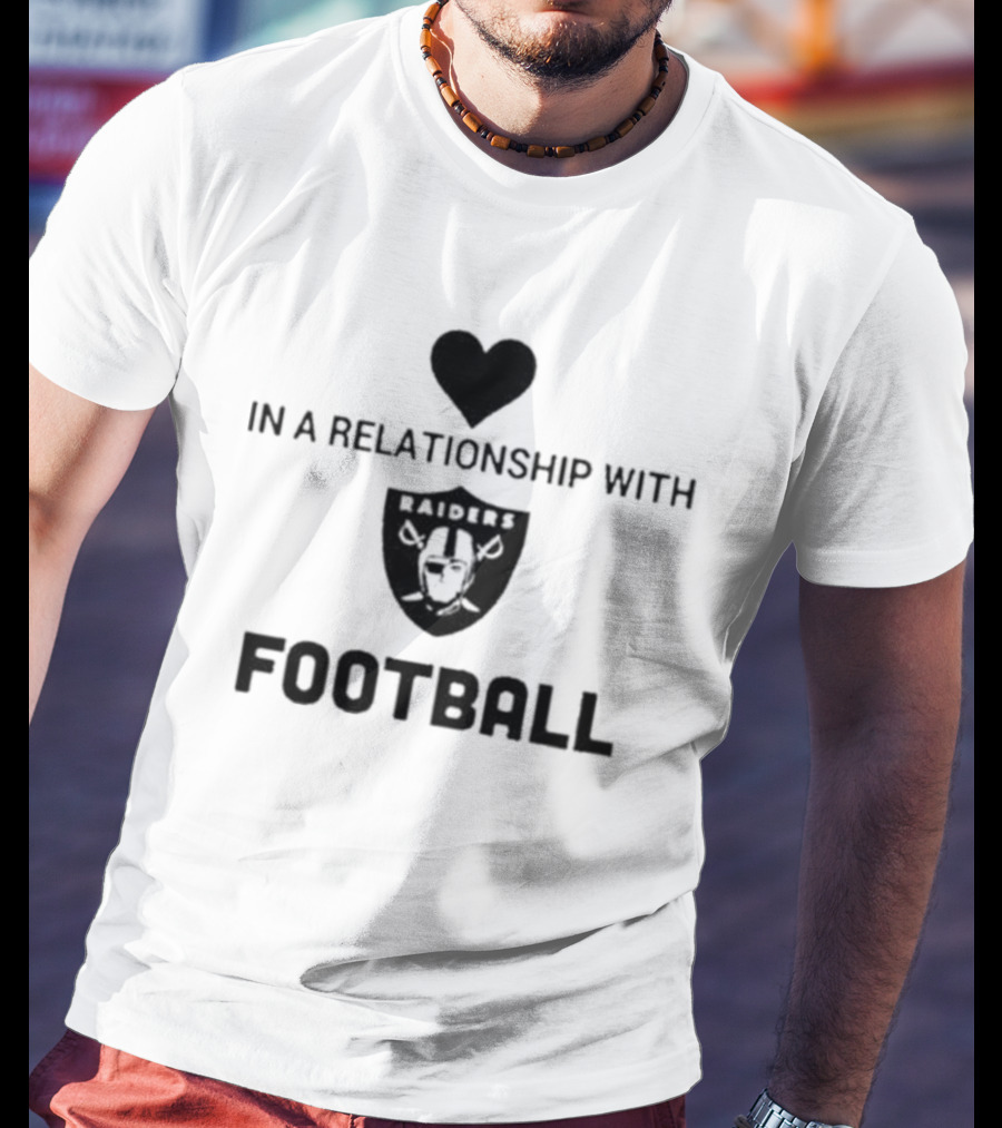 In A Relationship With Raiders Football Heart T-Shirt