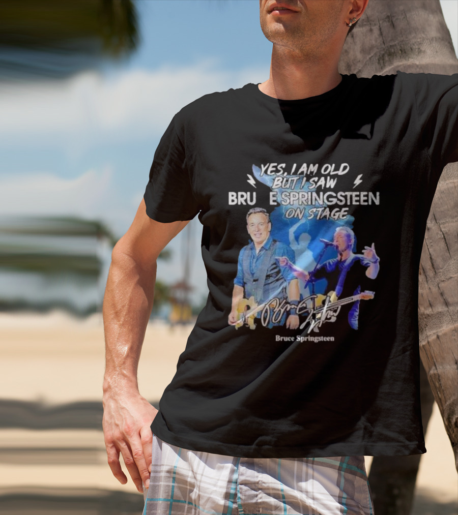 Yes I Am Old But I Saw Bruce Springsteen On Stage Bruce Springsteen T-Shirt