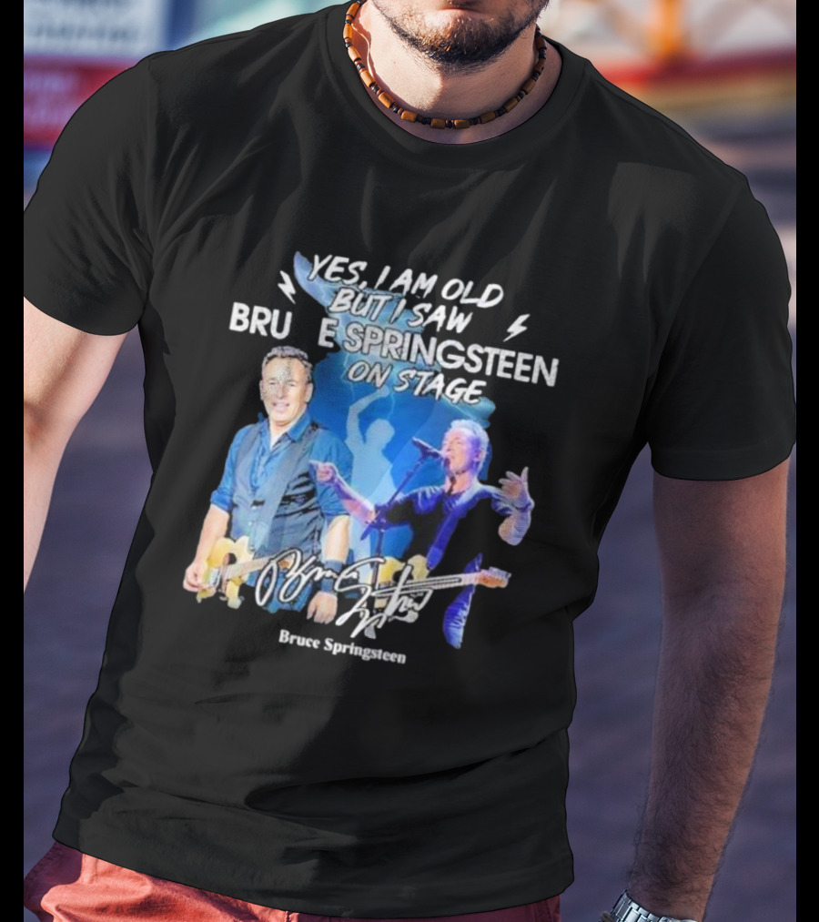 Yes I Am Old But I Saw Bruce Springsteen On Stage Bruce Springsteen T-Shirt