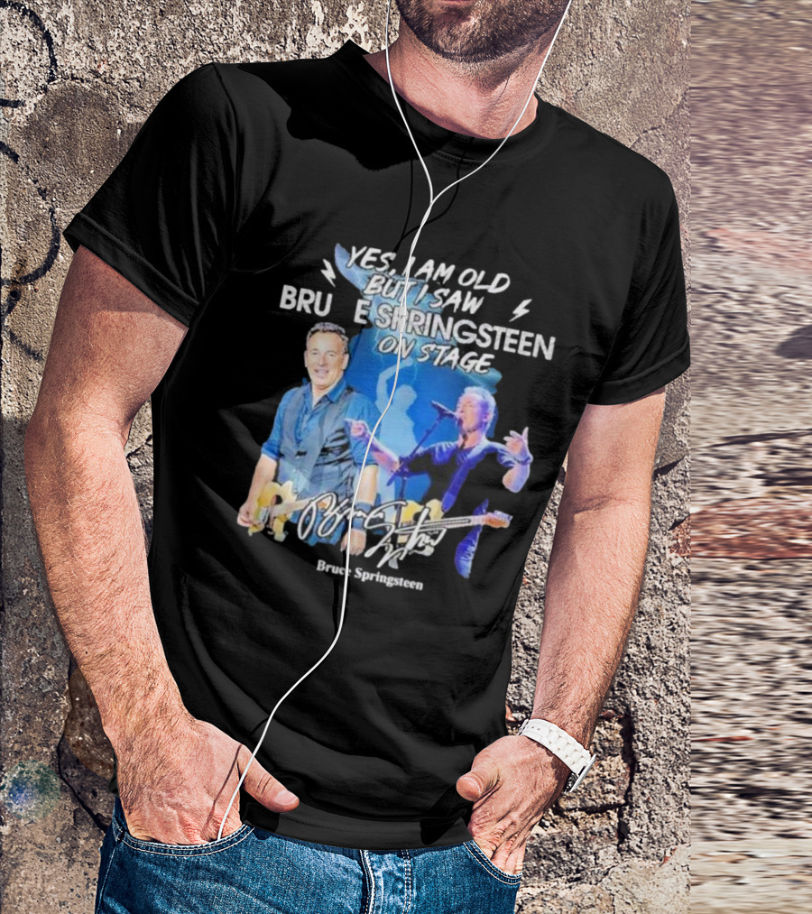 Yes I Am Old But I Saw Bruce Springsteen On Stage Bruce Springsteen T-Shirt