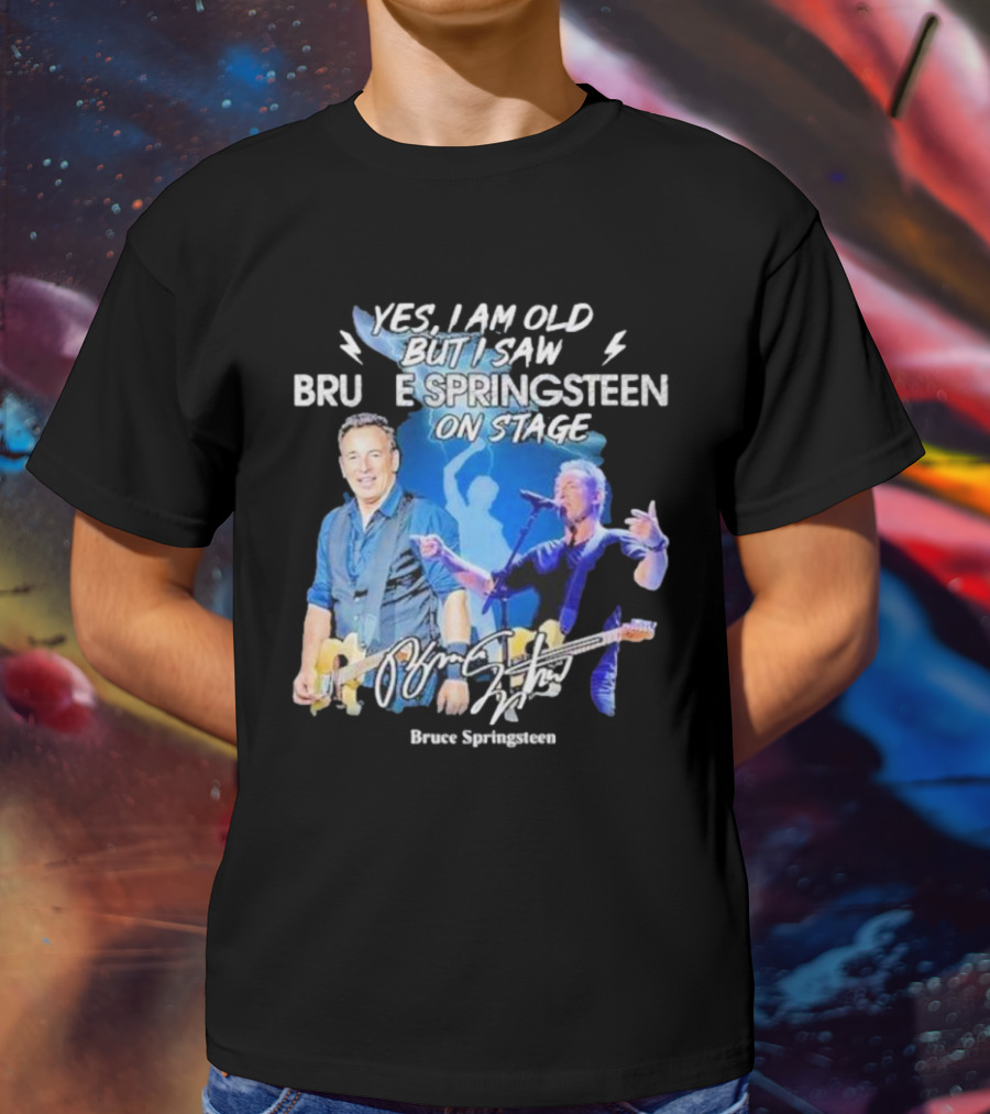 Yes I Am Old But I Saw Bruce Springsteen On Stage Bruce Springsteen T-Shirt
