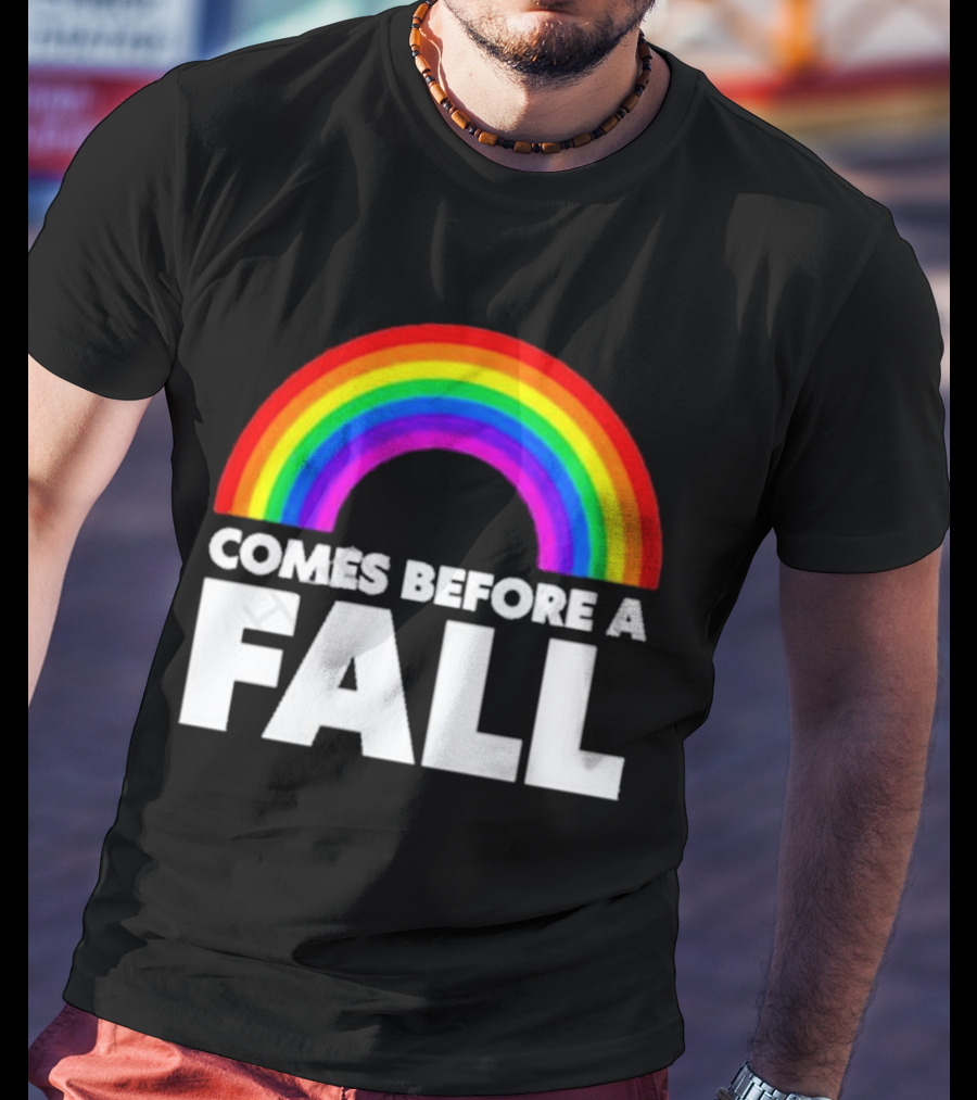 Comes Before A Fall Rainbow T-Shirt