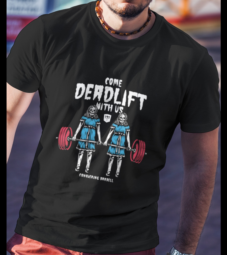 Come Deadlift With Us Conquering Barbell Skeleton Twins T-Shirt