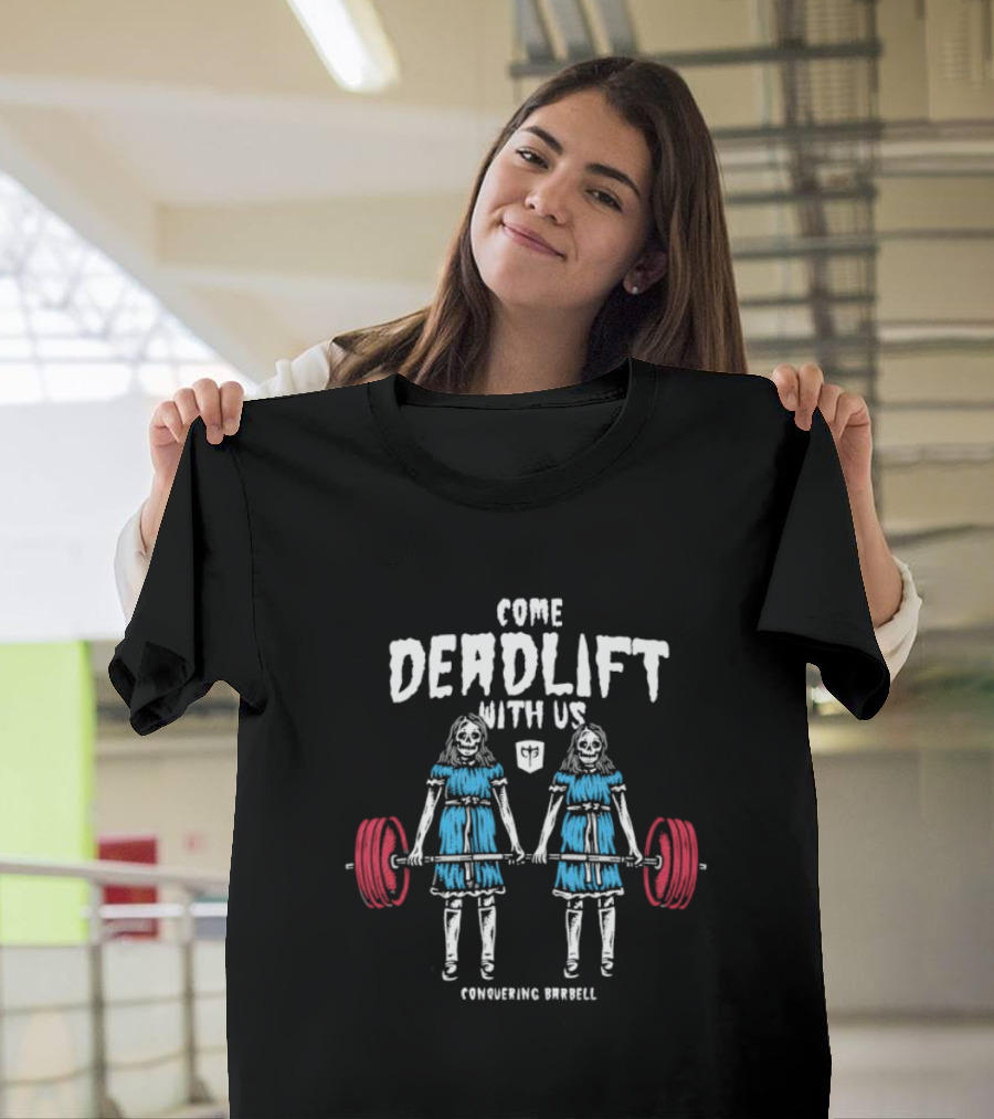Come Deadlift With Us Conquering Barbell Skeleton Twins T-Shirt
