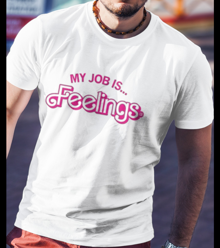 My Job Is Feelings T-Shirt