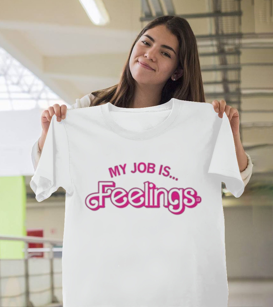 My Job Is Feelings T-Shirt