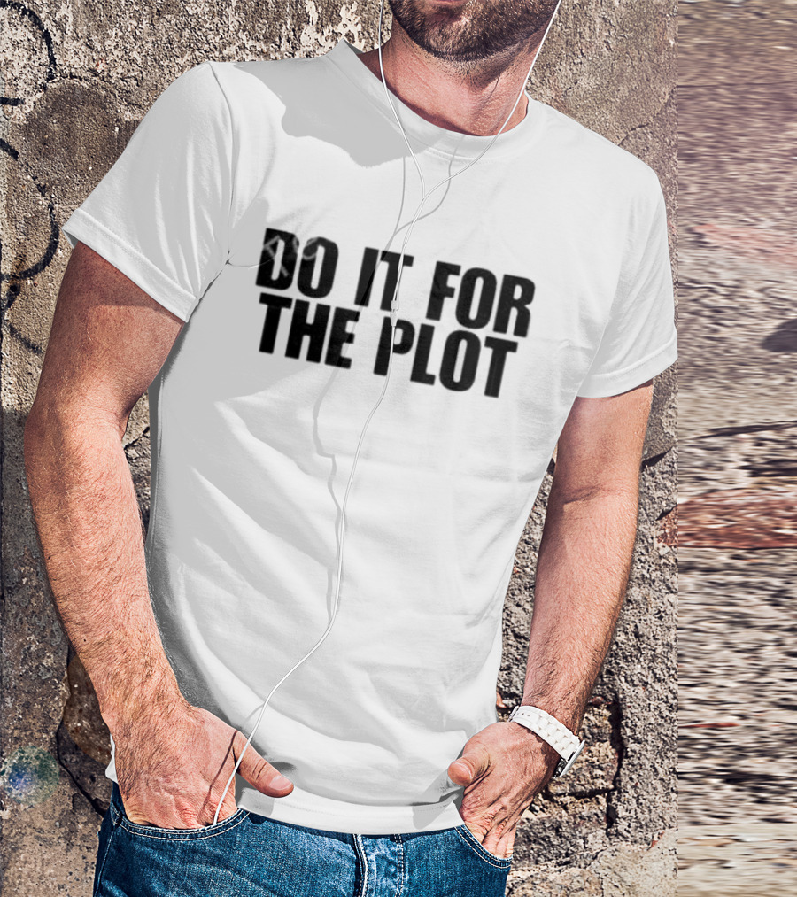 Do It For The Plot T-Shirt