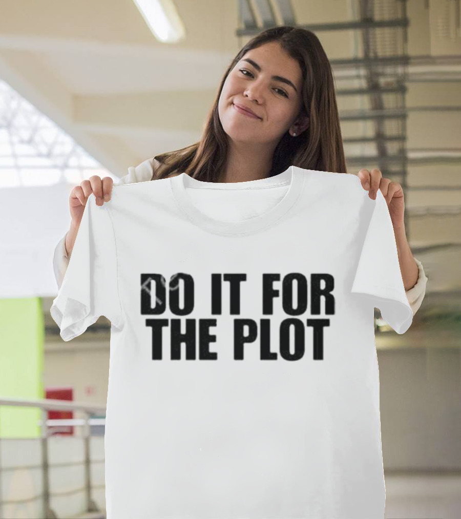 Do It For The Plot T-Shirt