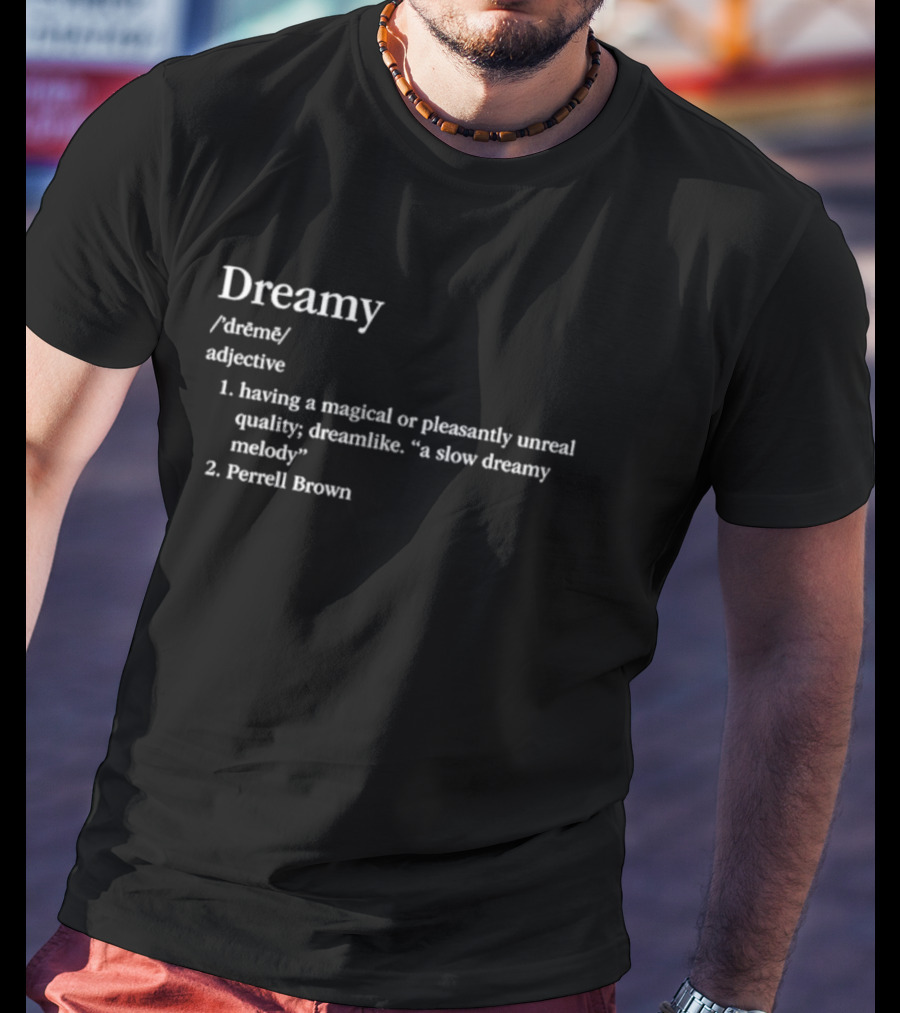 Dreamy Definition Perrell Brown Magical Pleasantly Unreal Quality T-Shirt