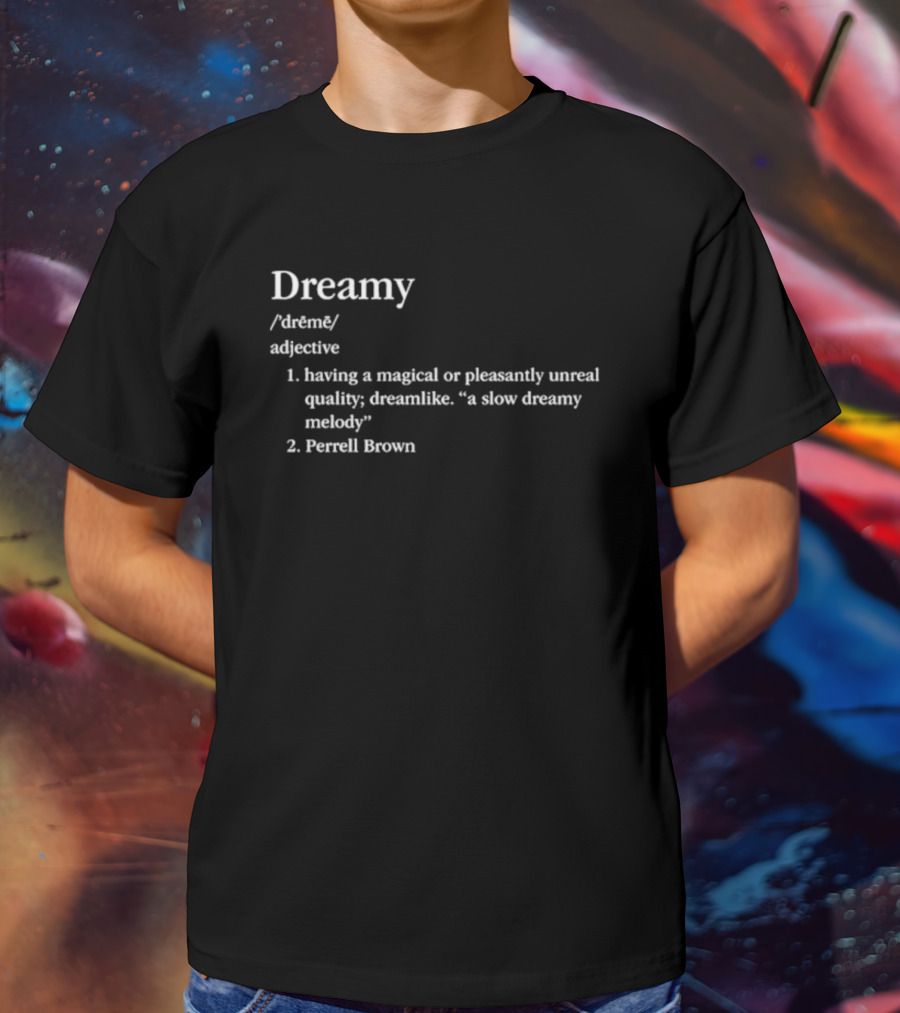 Dreamy Definition Perrell Brown Magical Pleasantly Unreal Quality T-Shirt