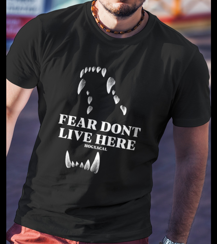 Fear Dont Live Here Wolf Teeth Hogxacal T-Shirt