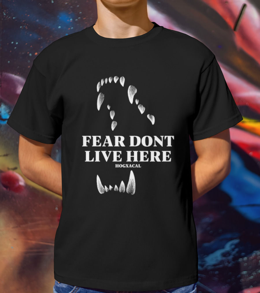 Fear Dont Live Here Wolf Teeth Hogxacal T-Shirt
