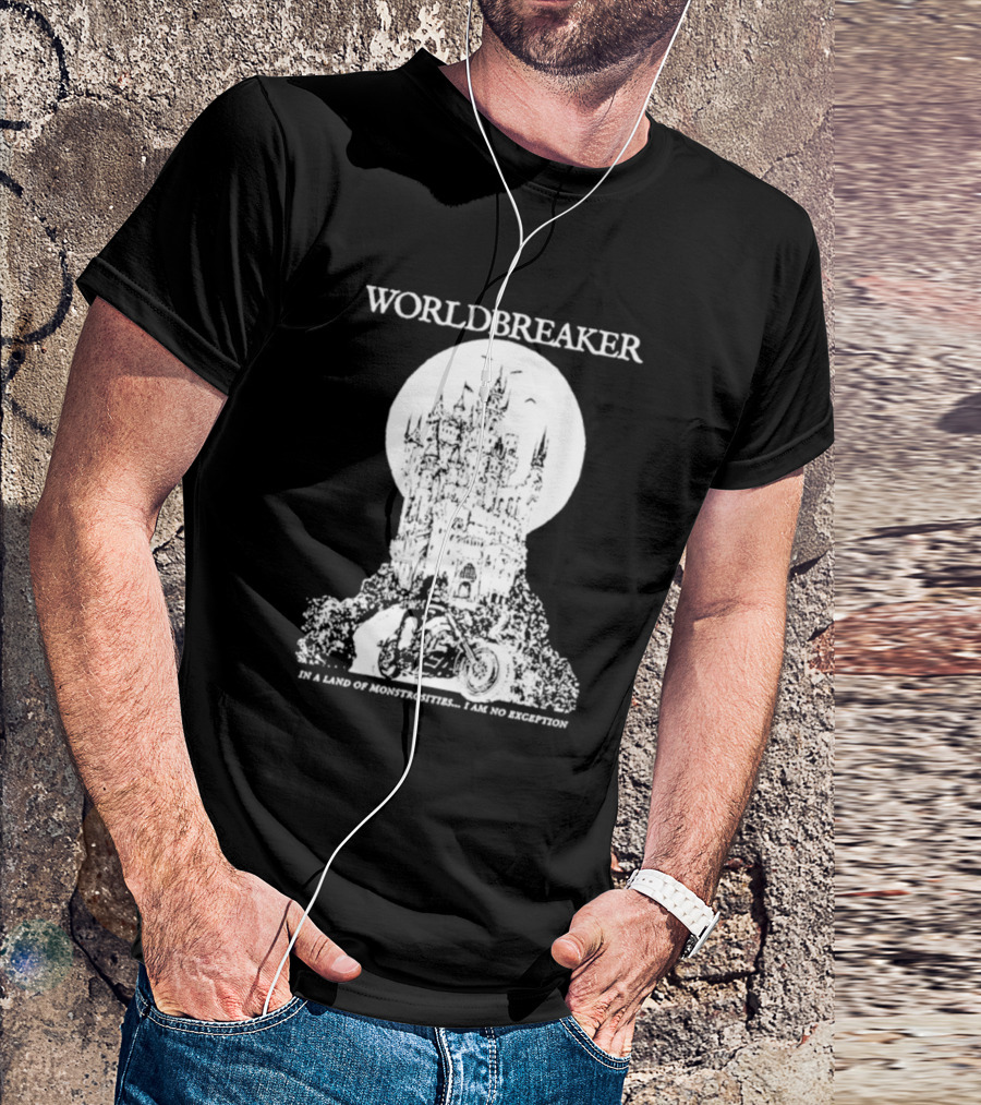 Worldbreaker Castle Biker In A Land Of Monstrosities I Am No Exception T-Shirt