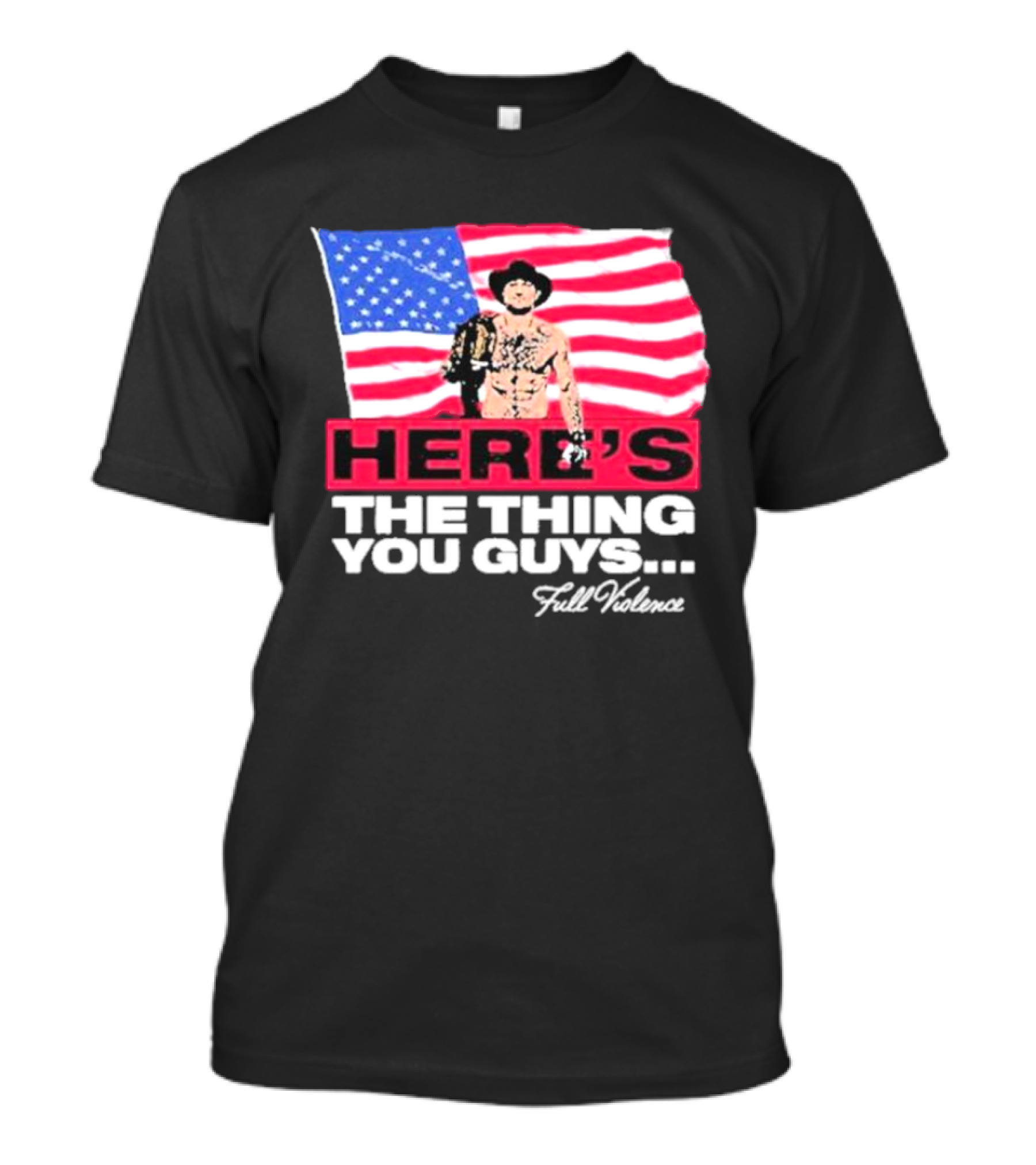 HERE'S THE THING YOU GUYS FULL VIOLENCE American Flag Background Cowboy Hat Belt T-Shirt