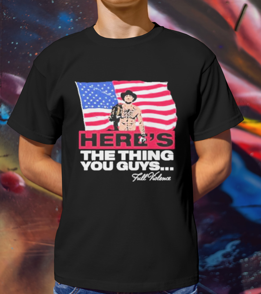 HERE'S THE THING YOU GUYS FULL VIOLENCE American Flag Background Cowboy Hat Belt T-Shirt