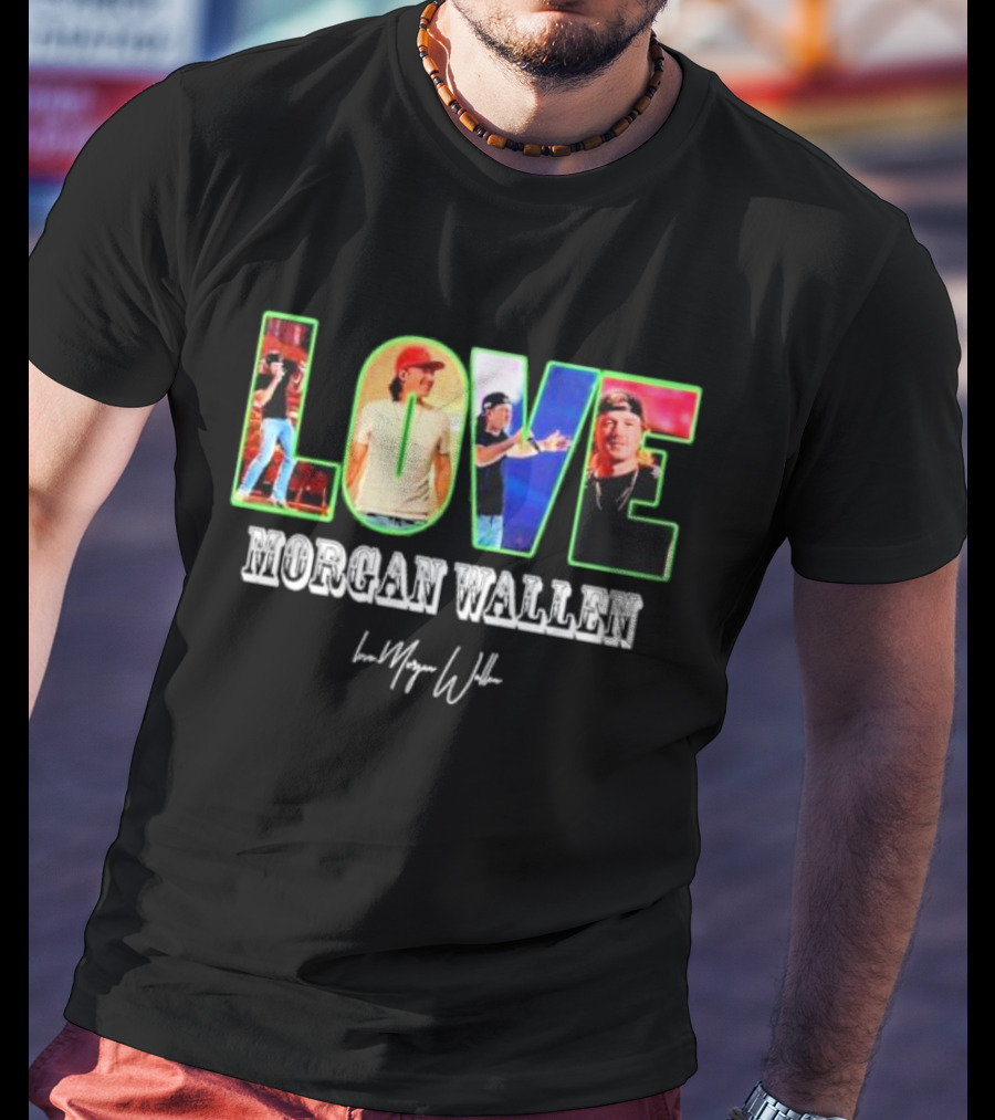 LOVE Morgan Wallen Love Morgan Wallen T-Shirt