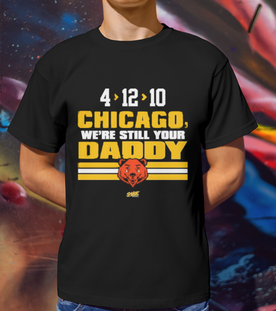 Chicago Football Rivalry 4-12-10 We're Still Your Daddy Bear T-Shirt