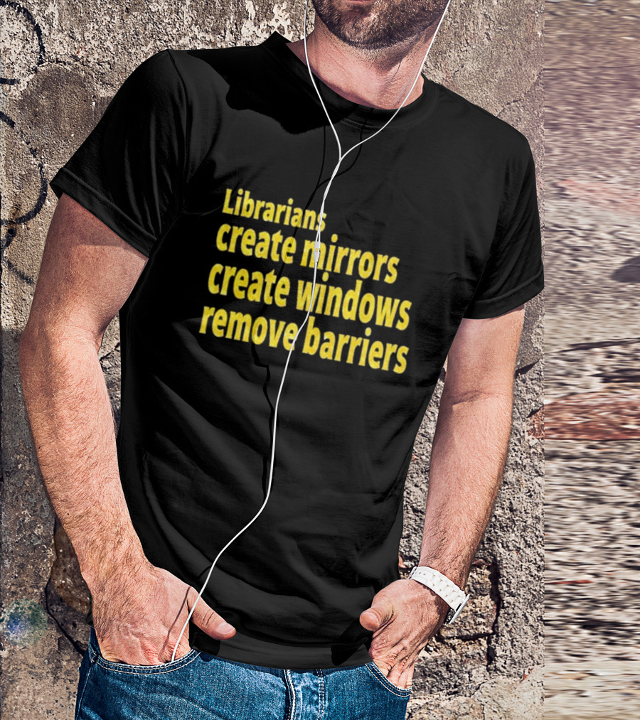 Librarians Create Mirrors Create Windows Remove Barriers T-Shirt