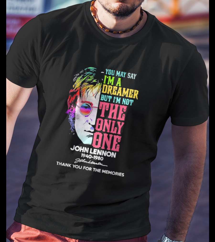 You May Say I'm A Dreamer Rainbow Portrait John Lennon 1940-1980 Thank You For The Memories T-Shirt