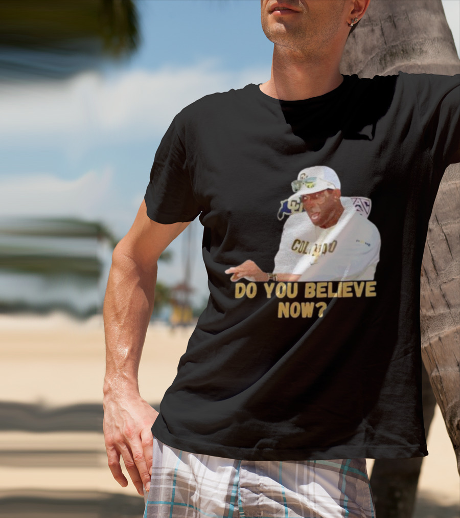 Deion Sanders Colorado Buffaloes Do You Believe Now T-Shirt