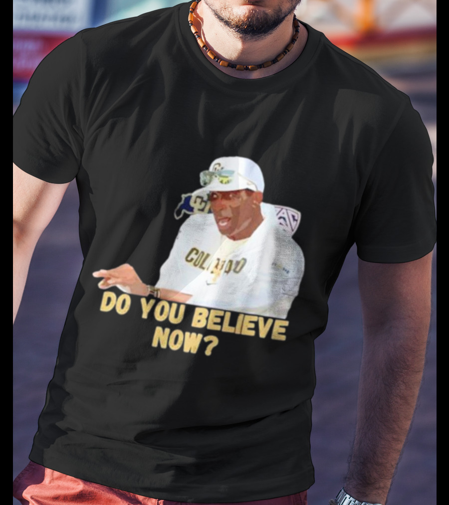 Deion Sanders Colorado Buffaloes Do You Believe Now T-Shirt