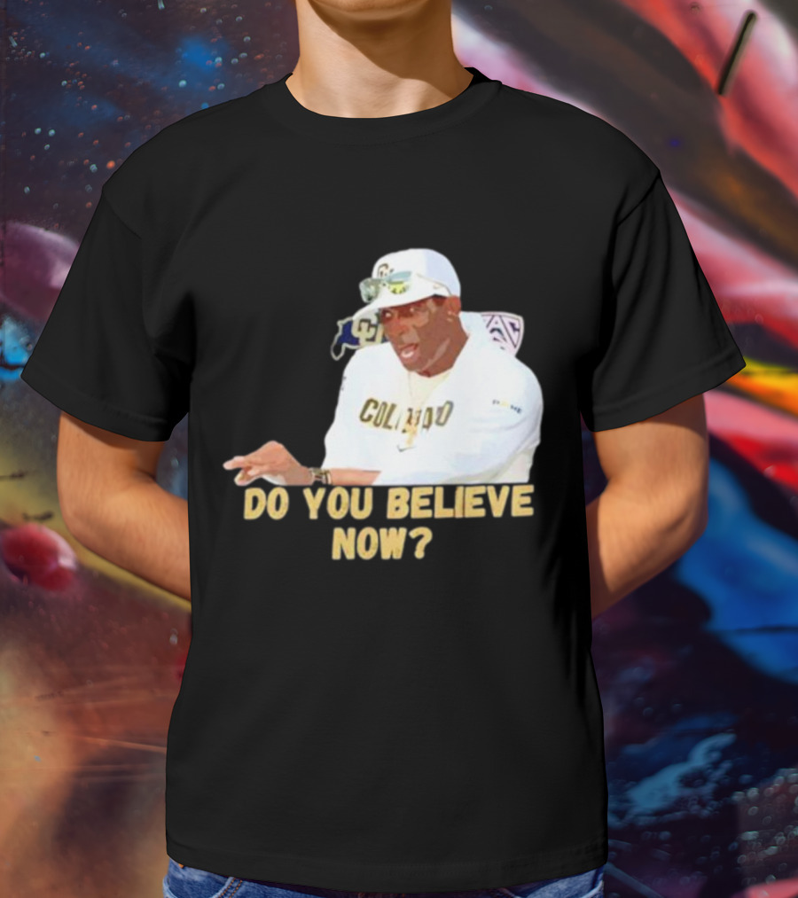 Deion Sanders Colorado Buffaloes Do You Believe Now T-Shirt