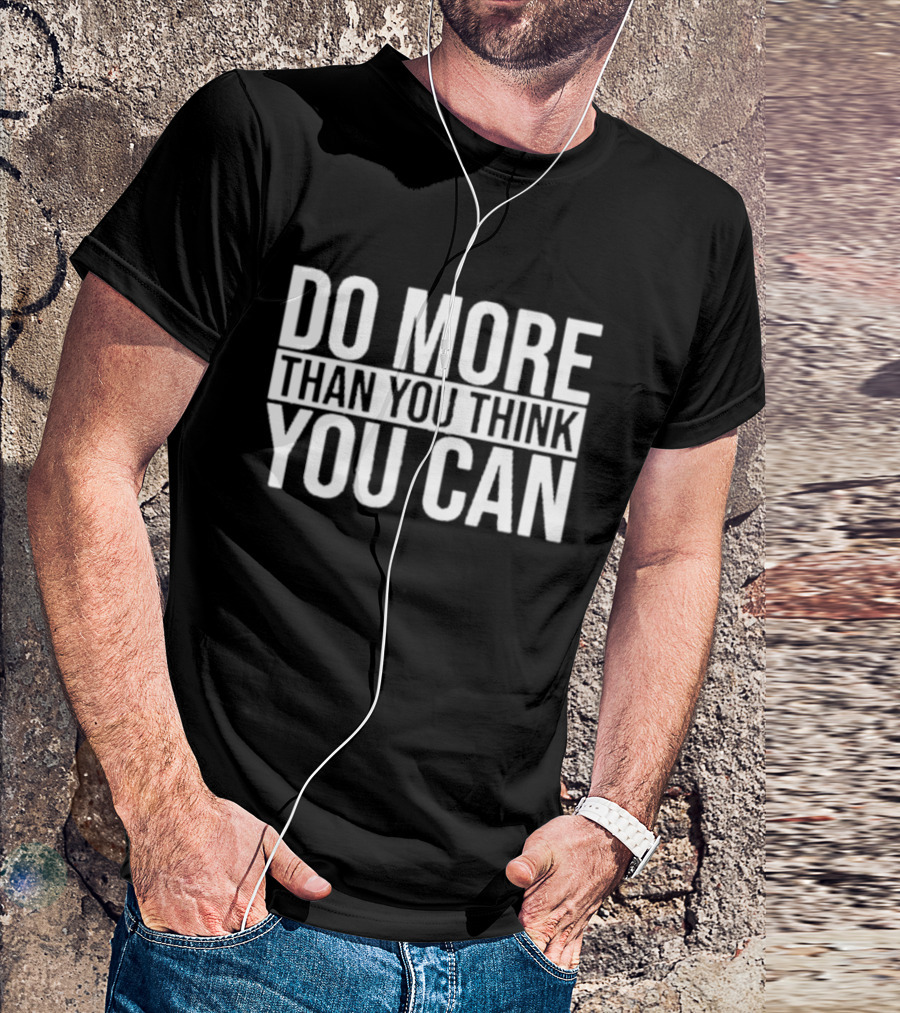 Do More Than You Think You Can Motivational Message T-Shirt