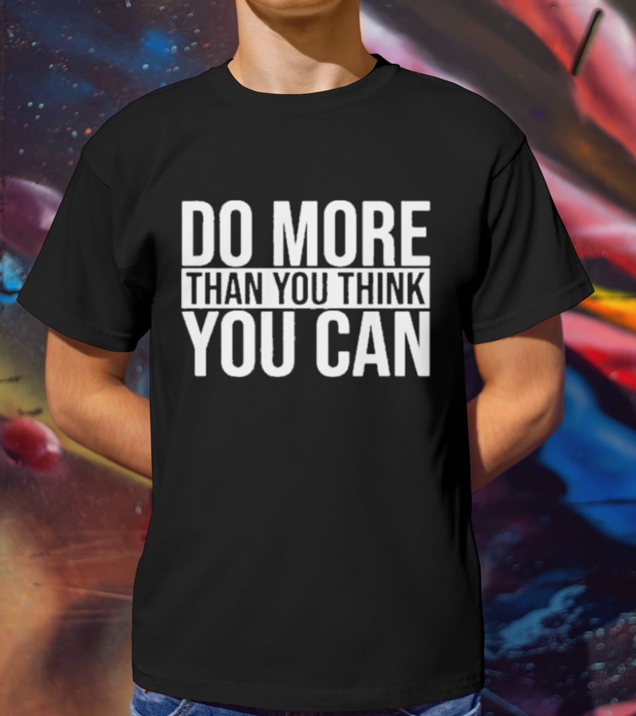 Do More Than You Think You Can Motivational Message T-Shirt