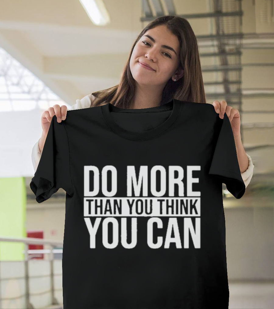 Do More Than You Think You Can Motivational Message T-Shirt