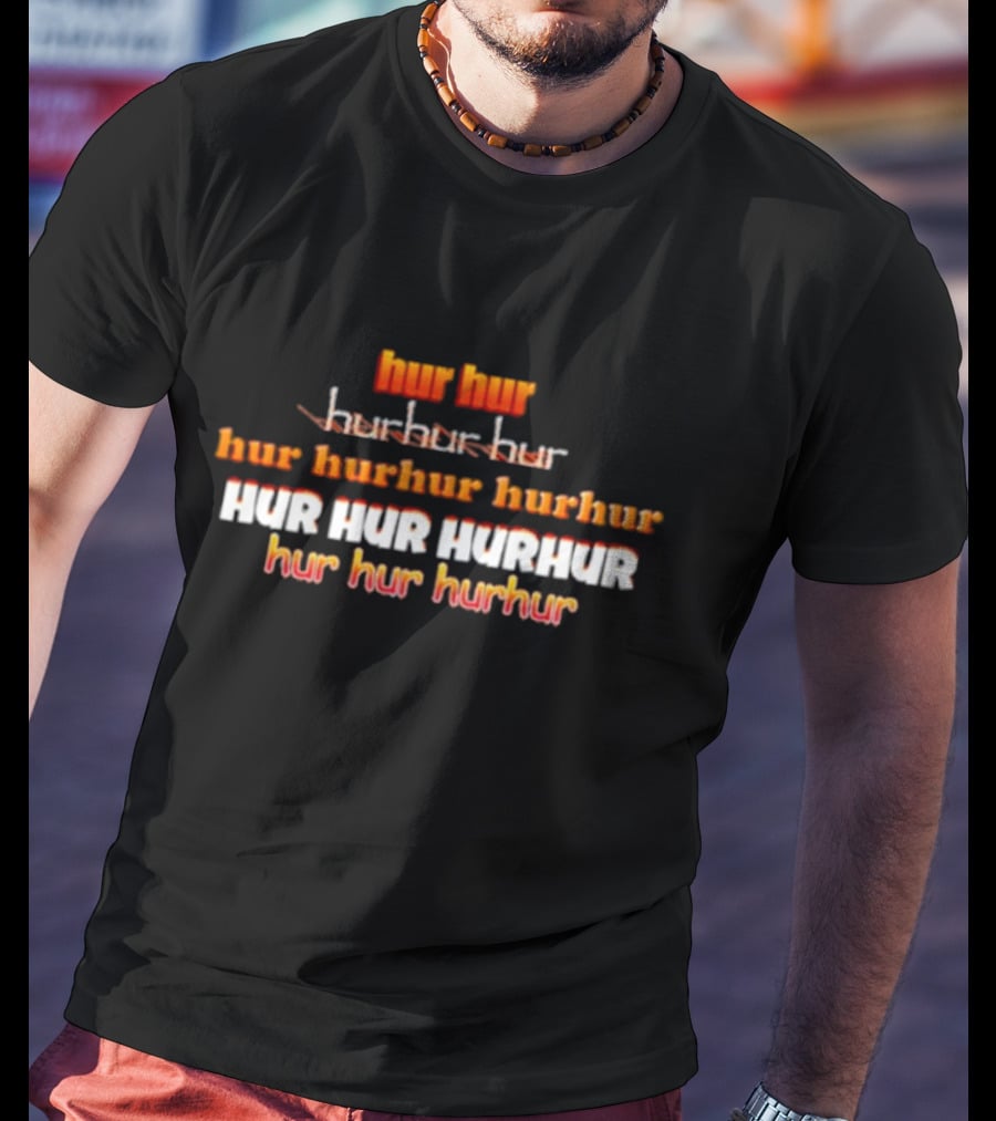 Hur Hur Hurhur Hur Song Hur Hur Hurhur Hurhur Hur Hur Hurhur Hurhur T-Shirt
