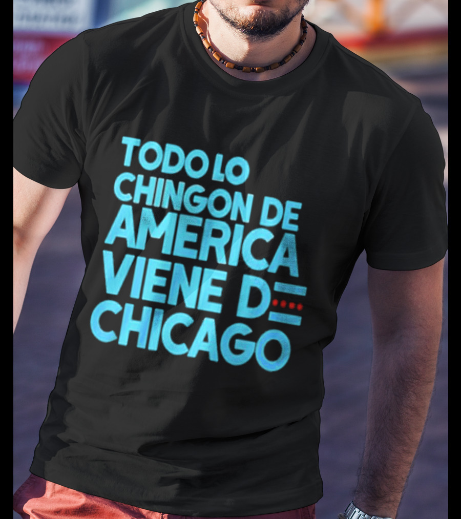 Shermann Dilla Thomas Todo Lo Chingon De America Viene De Chicago T-Shirt