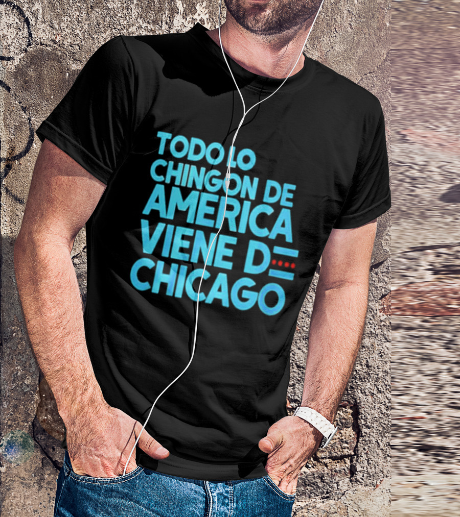 Shermann Dilla Thomas Todo Lo Chingon De America Viene De Chicago T-Shirt