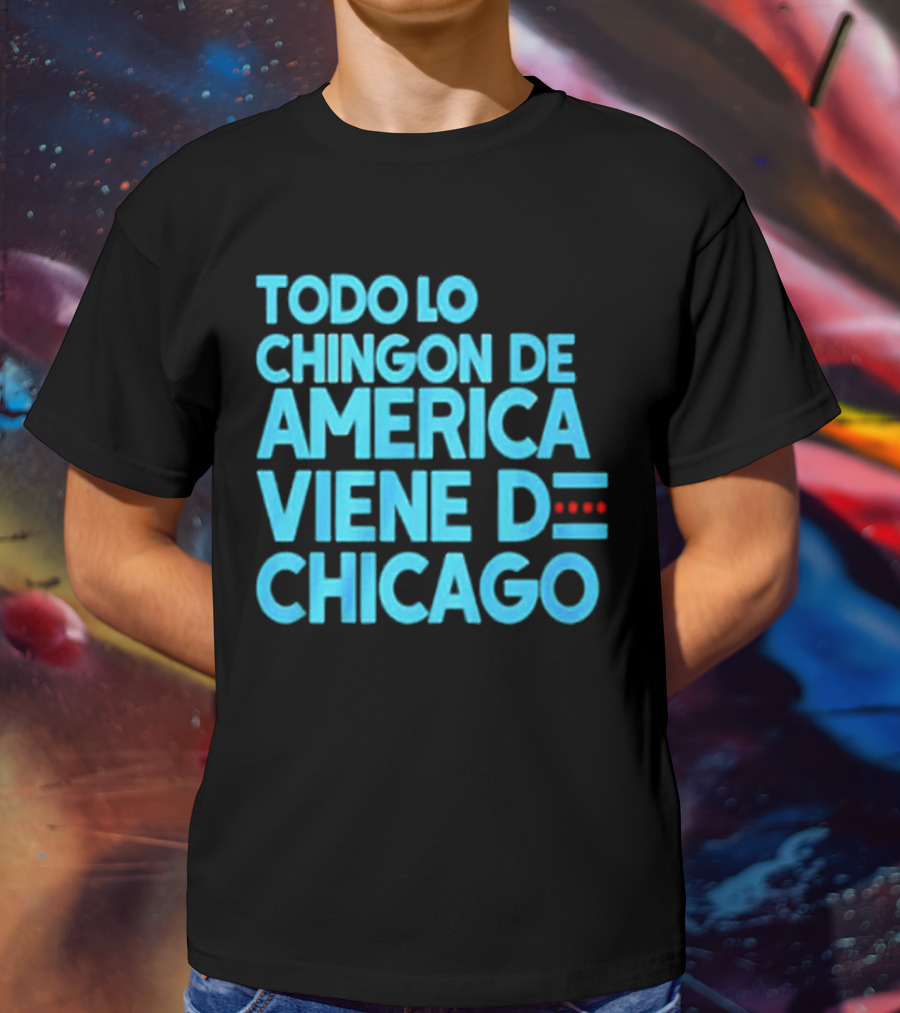 Shermann Dilla Thomas Todo Lo Chingon De America Viene De Chicago T-Shirt