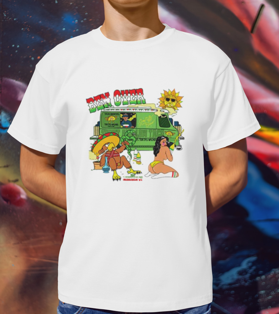 Ben Over That Mexican Joint Trip Weed V2 T-Shirt