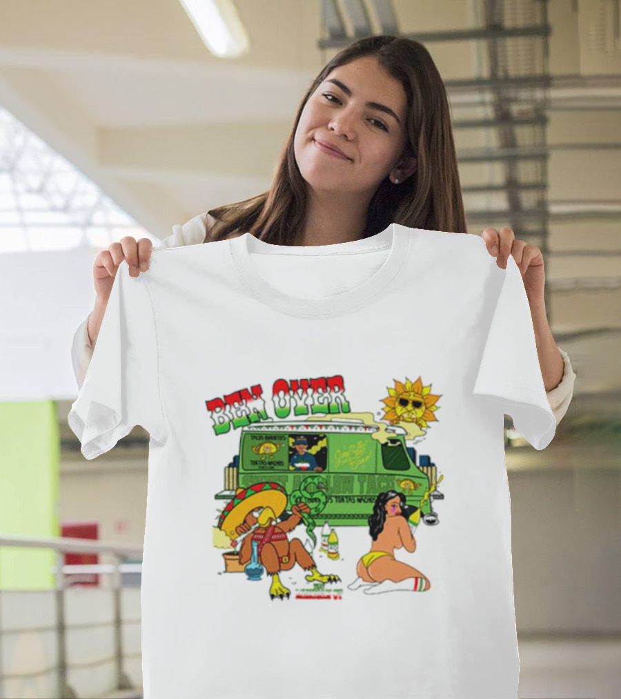Ben Over That Mexican Joint Trip Weed V2 T-Shirt