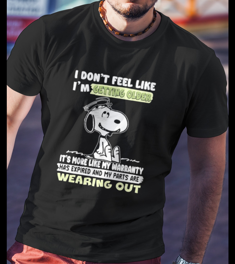 Snoopy I Don’t Feel Like I’m Getting Older Warranty Expired Parts Wearing Out T-Shirt