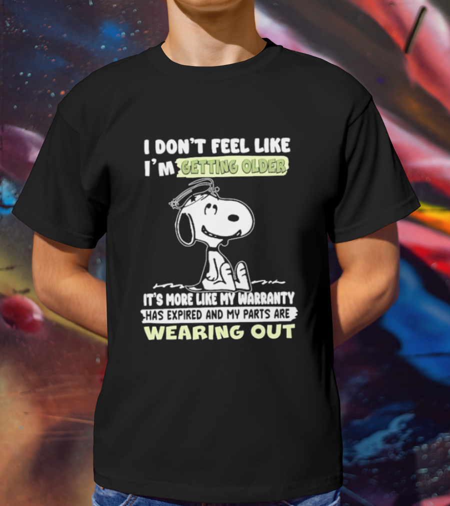Snoopy I Don’t Feel Like I’m Getting Older Warranty Expired Parts Wearing Out T-Shirt