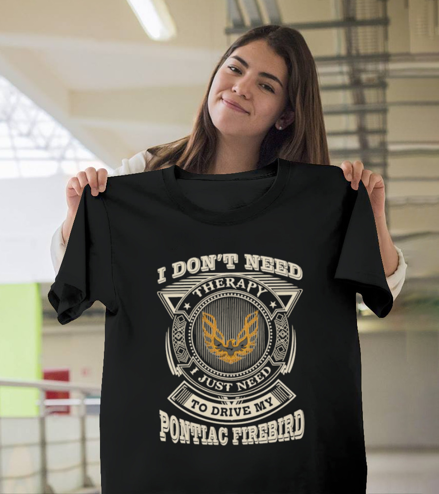 I Don’t Need Therapy I Just Need To Drive My Pontiac Firebird Vintage Emblem T-Shirt
