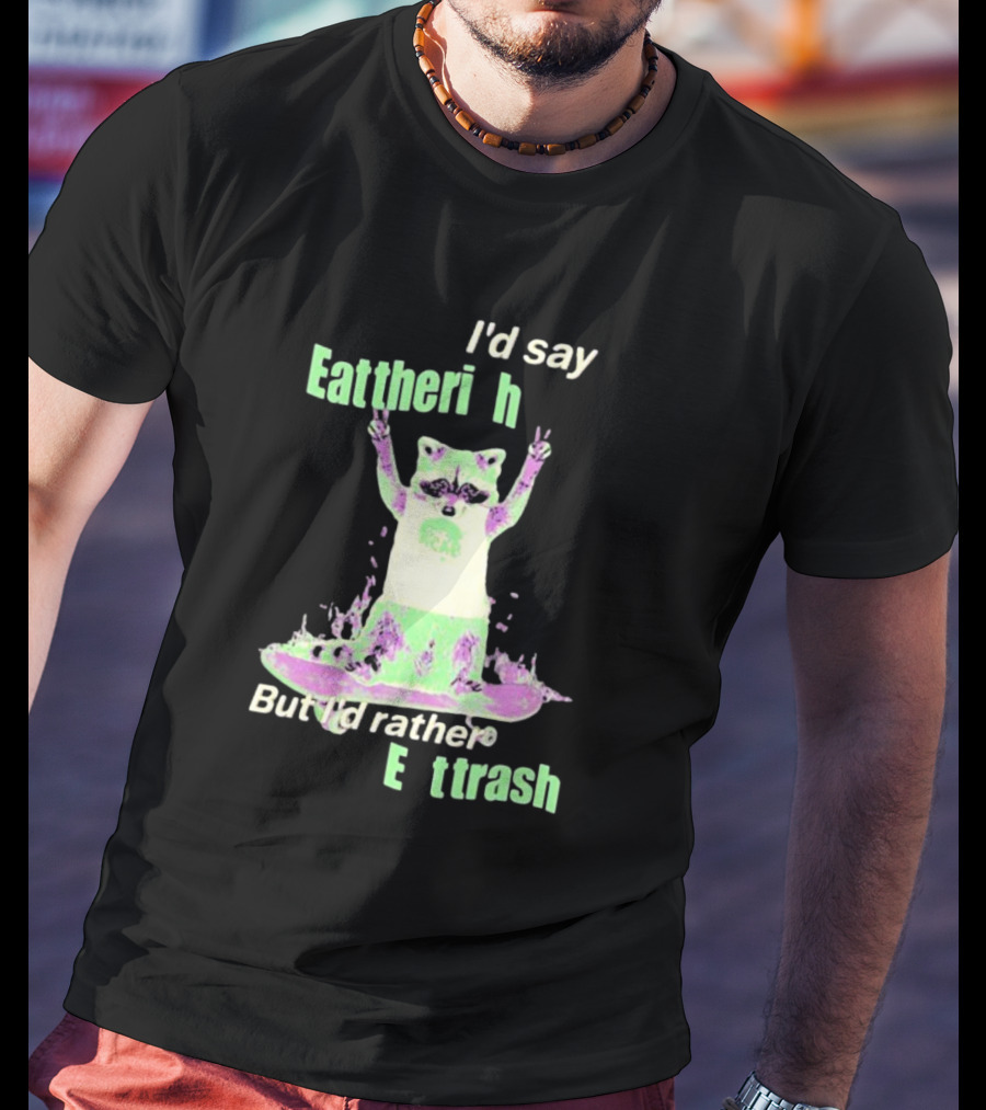 I'd Say Eat The Rich But I'd Rather Eat Trash Raccoon Hands Up T-Shirt