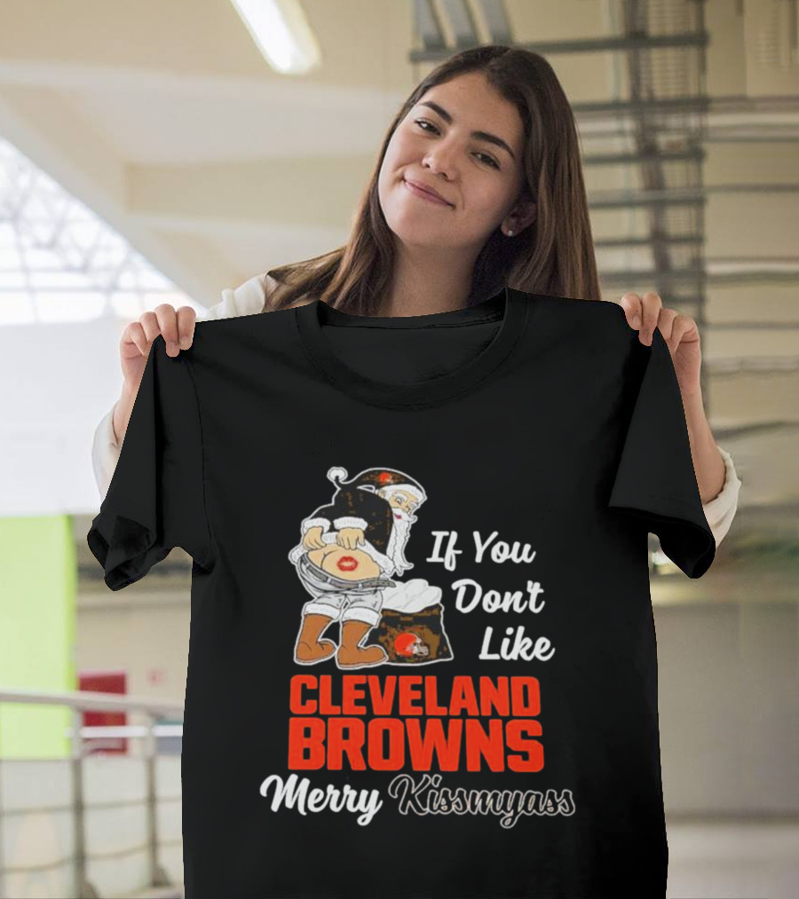 If You Don't Like Cleveland Browns Merry Kissmyass Santa T-Shirt