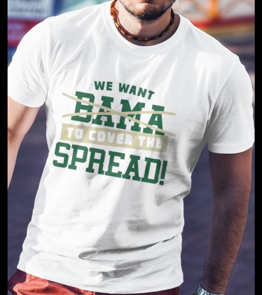 We Want To Cover The Spread Football Betting Humor Bama T-Shirt