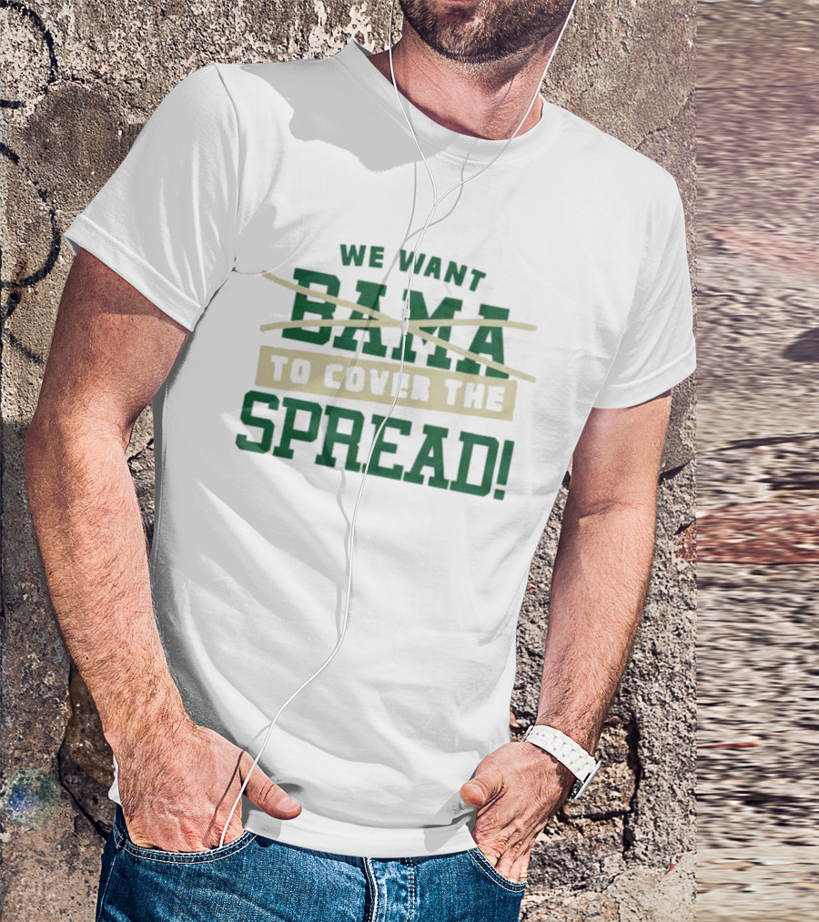We Want To Cover The Spread Football Betting Humor Bama T-Shirt